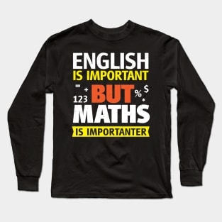 English Is Important But Maths is Importanter Long Sleeve T-Shirt